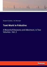 Tent Work in Palestine: A Record of Discovery and Adventure, in Two Volumes - Vol. 2