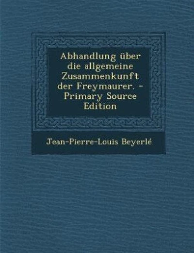 Abhandlung über die allgemeine Zusammenkunft der Freymaurer.