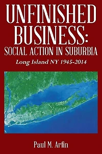 Unfinished Business: Social Action In Suburbia: Long Island NY 1945-2014