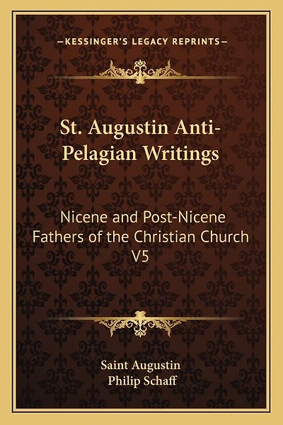 St. Augustin Anti-Pelagian Writings: Nicene and Post-Nicene Fathers of the Christian Church V5