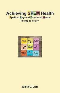 Achieving SPEM Health Spiritual Physical Emotional Mental (It's Up to You!)TM