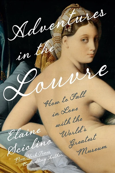 Adventures the Louvre: How to Fall Love with World?s Greatest Museum