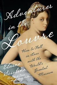 Adventures the Louvre: How to Fall Love with World?s Greatest Museum