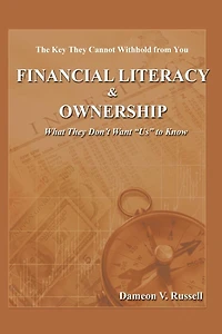 Financial Literacy & Ownership: What They Don't Want "Us" to Know