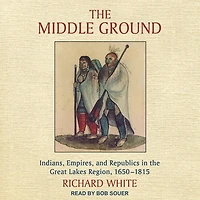 the Middle Ground: Indians, Empires, and Republics Great Lakes Region, 1650-1815