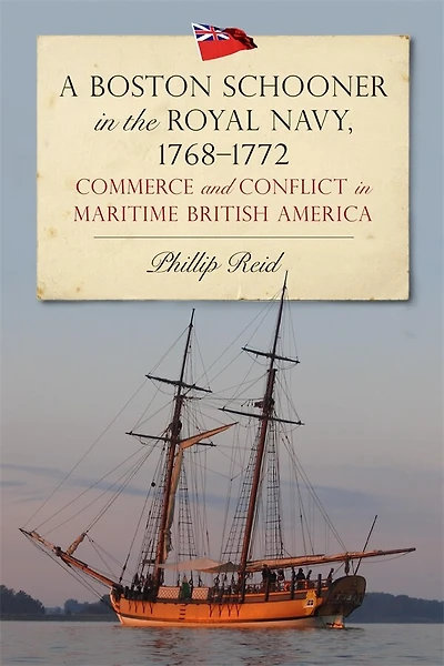 A Boston Schooner in the Royal Navy, 1768-1772: Commerce and Conflict in Maritime British America