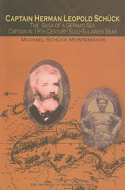 Captain Herman Leopold Schuck: The Saga Of A German Sea Captain In 19th-century Sulu-sulawesi Seas