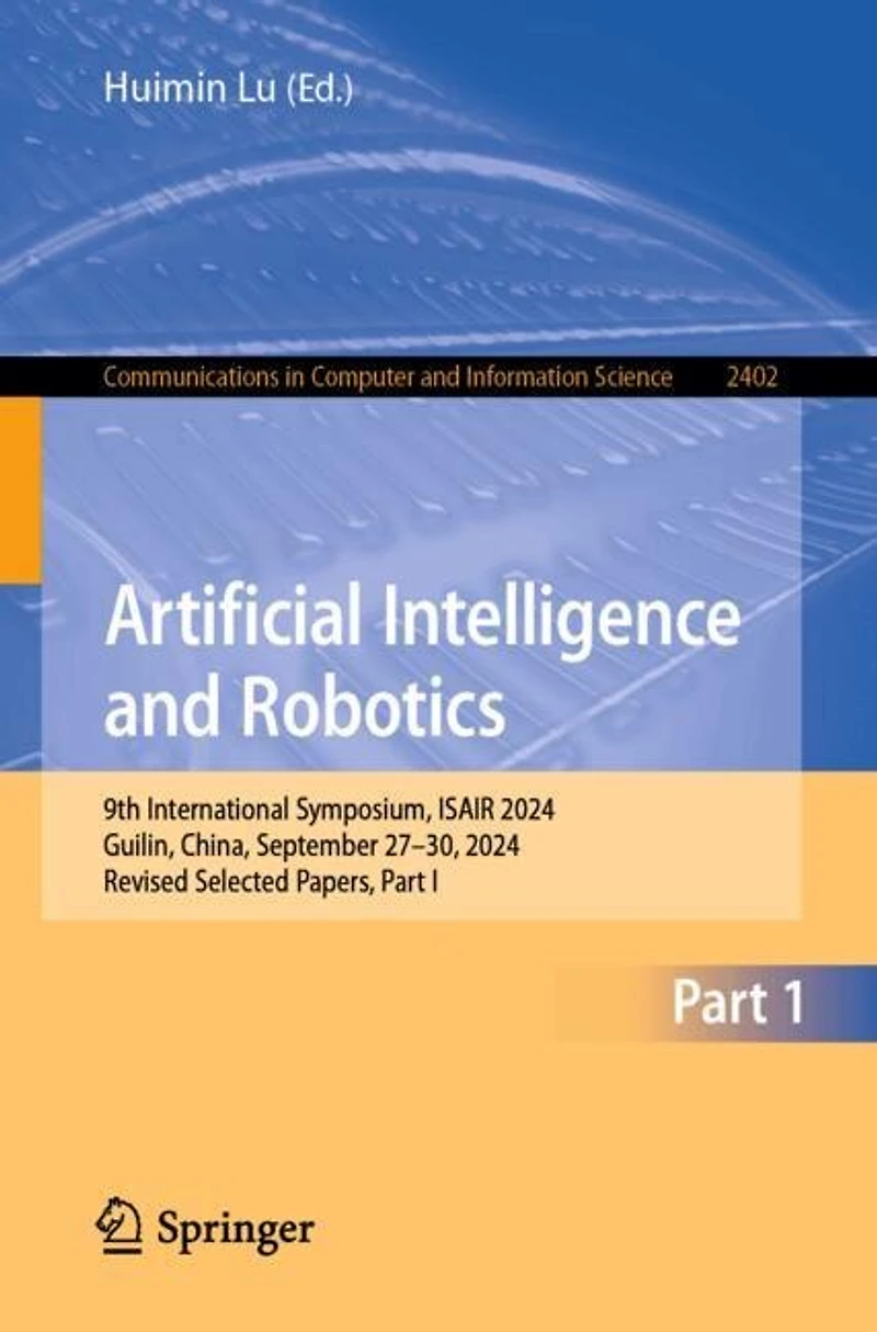 Artificial Intelligence and Robotics: 9th International Symposium, ISAIR 2024, Guilin, China, September 27-30, Revised Selected Papers, Part I