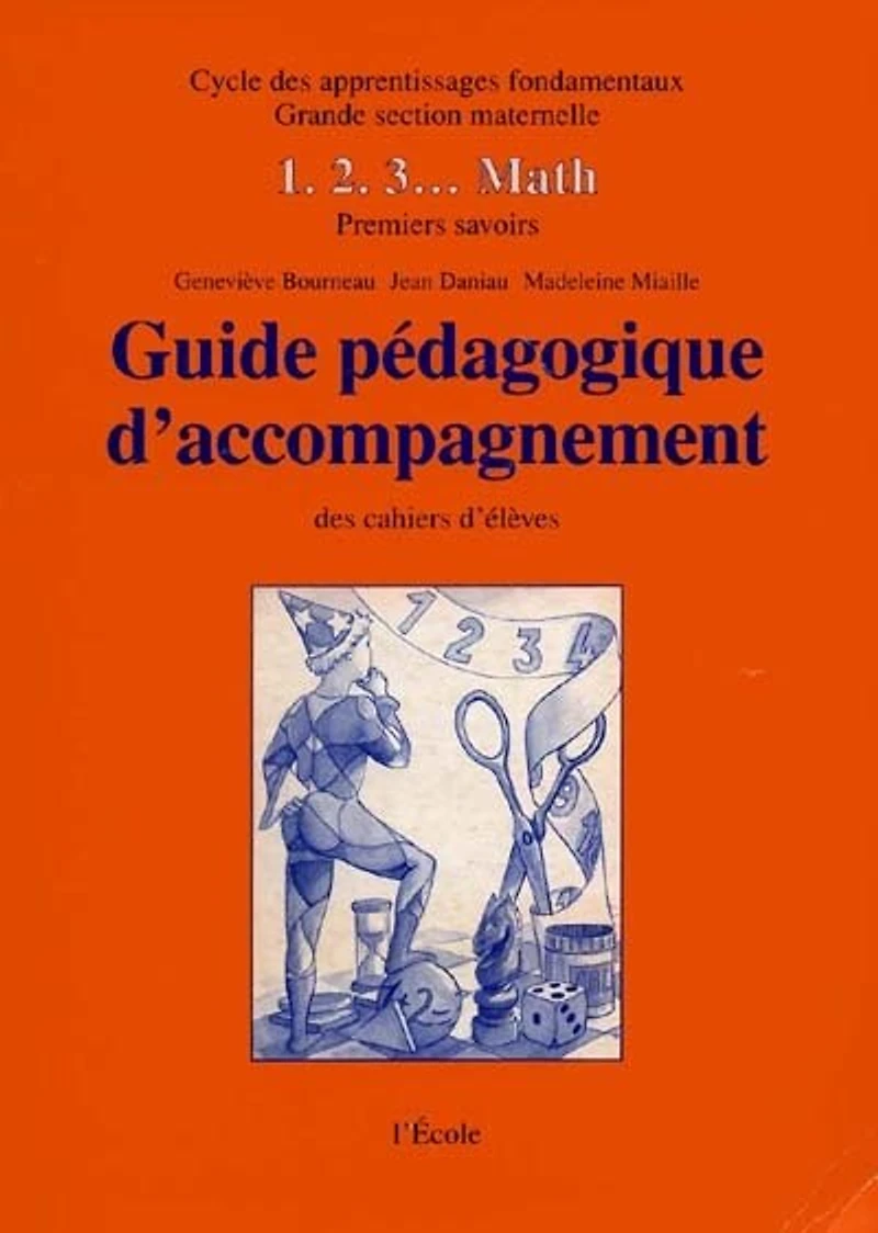 1. 2. 3. math : guide pédagogique d'accompagnement des cahiers d'élèves : premiers savoirs, cycle des apprentissages fondamentaux, Grande section maternelle: guide pédagogique d'accompagnement des cahiers d'élèves
