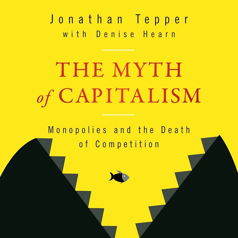 the Myth of Capitalism: Monopolies and Death Competition