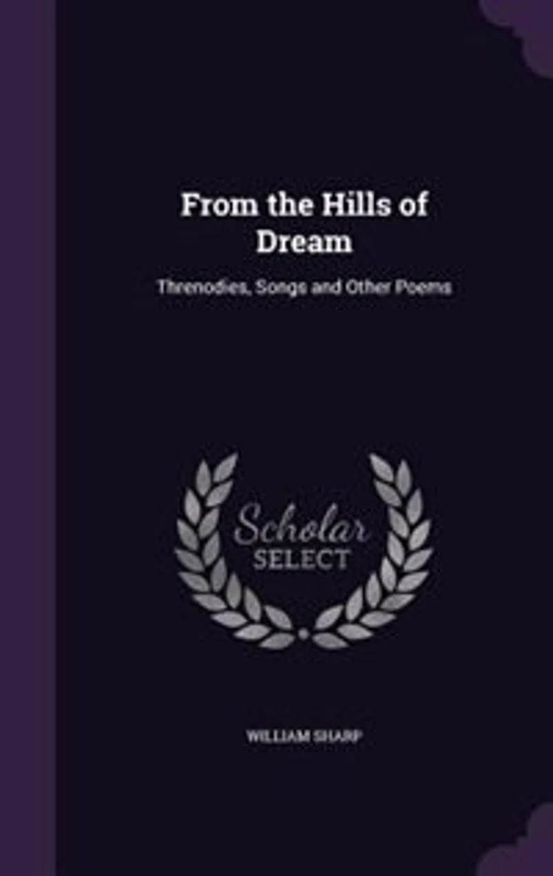 From the Hills of Dream: Threnodies, Songs and Other Poems