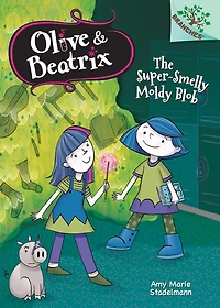 The Super-smelly Moldy Blob: A Branches Book (olive & Beatrix #2):