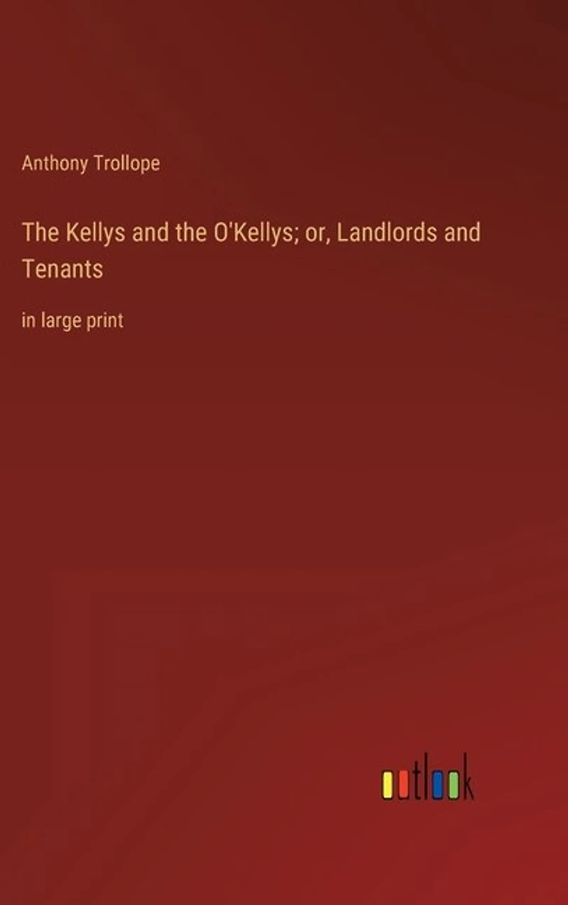 The Kellys and the O'Kellys; or, Landlords and Tenants: in large print