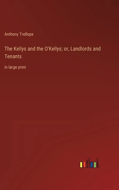 The Kellys and the O'Kellys; or, Landlords and Tenants: in large print