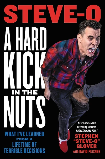 a Hard Kick the Nuts: What I've Learned from Lifetime of Terrible Decisions