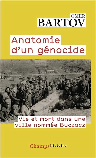 Anatomie d'un génocide: vie et mort dans une ville nommée Buczacz