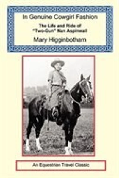 In Genuine Cowgirl Fashion - The Life and Ride of "Two-Gun" Nan Aspinwall