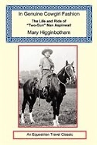 In Genuine Cowgirl Fashion - The Life and Ride of "Two-Gun" Nan Aspinwall