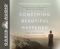 Something Beautiful Happened: A Story Of Survival And Courage In The Face Of Evil