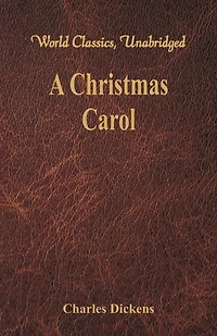 A Christmas Carol: A Ghost Story Of Christmas (world Classics, Unabridged)
