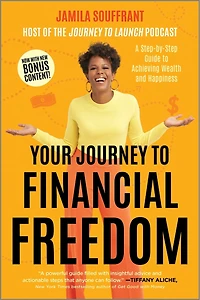 Your Journey to Financial Freedom: A Step-by-Step Guide to Achieving Wealth and Happiness