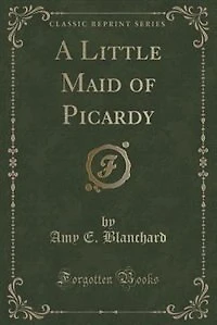 A Little Maid of Picardy (Classic Reprint)