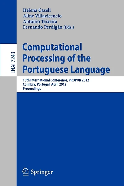 Computational Processing of the Portuguese Language: 10th International Conference, PROPOR 2012, Coimbra, Portugal, April 17-20, 2012, Proceedings