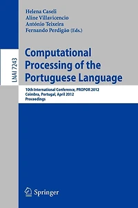 Computational Processing of the Portuguese Language: 10th International Conference, PROPOR 2012, Coimbra, Portugal, April 17-20, 2012, Proceedings