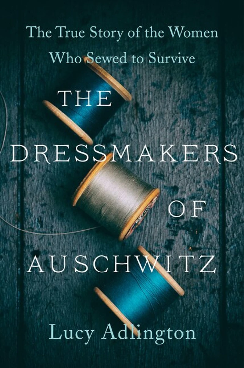 the Dressmakers of Auschwitz: True Story Women Who Sewed to Survive