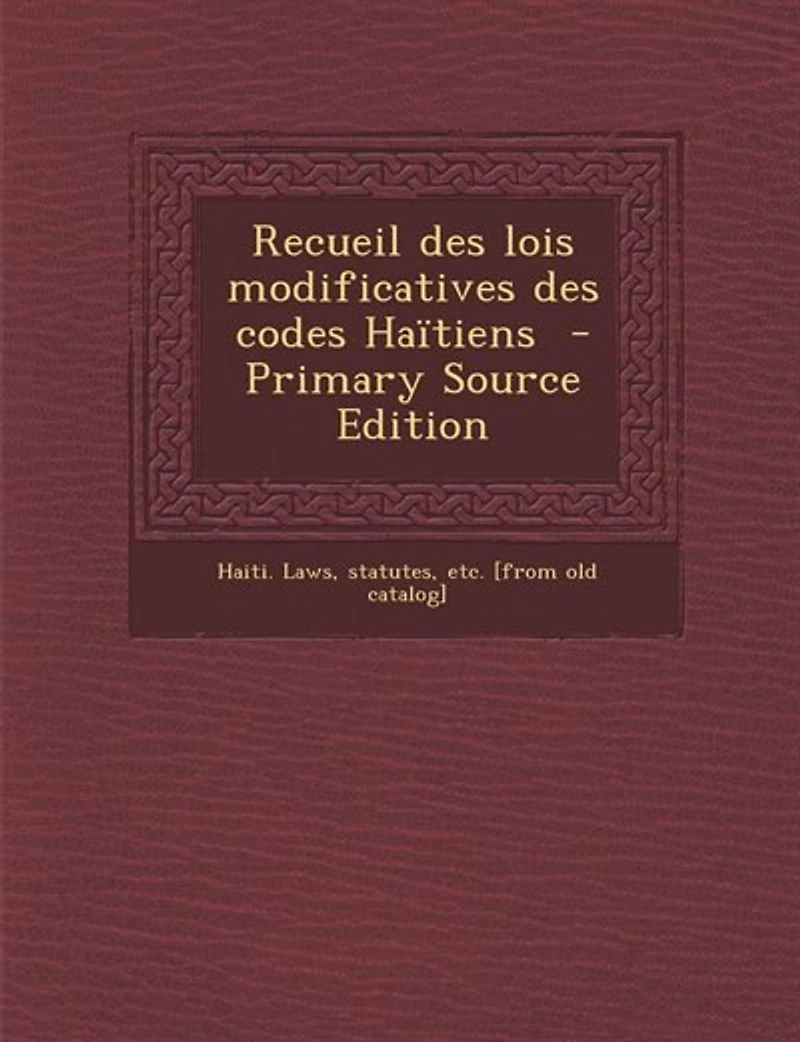 Recueil des lois modificatives codes Haïtiens