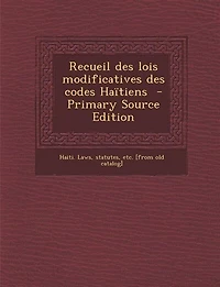 Recueil des lois modificatives codes Haïtiens
