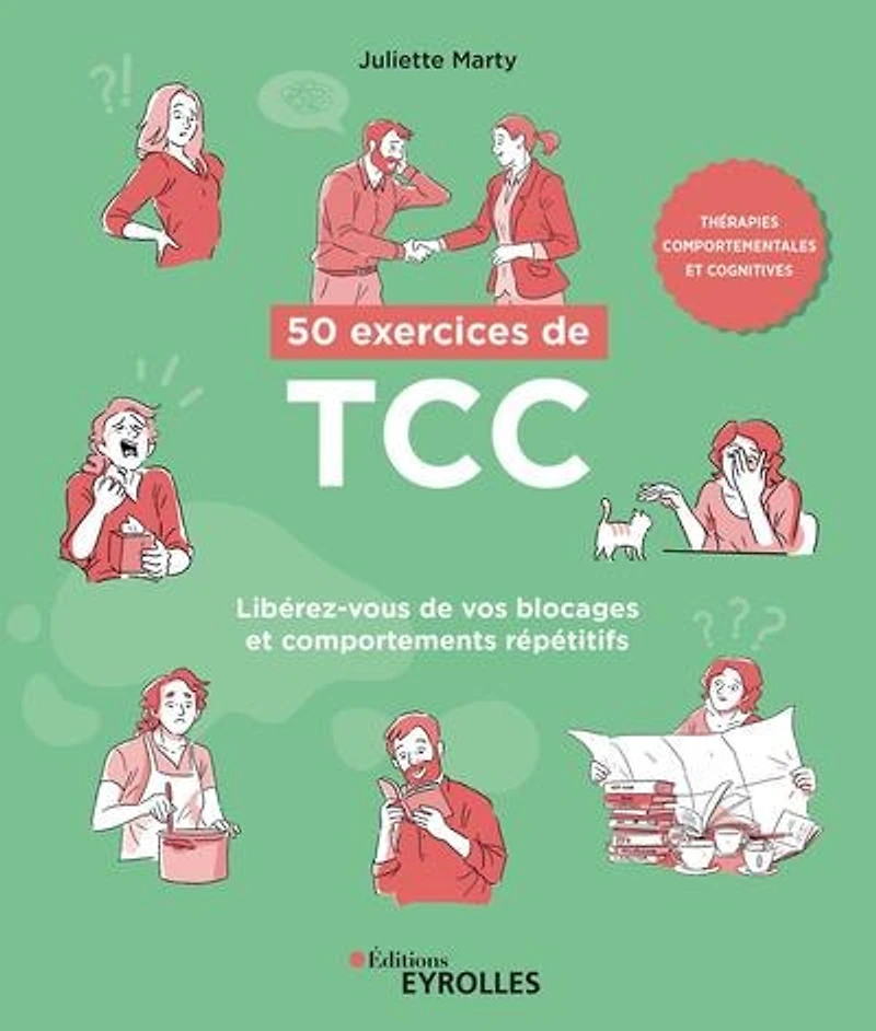 50 exercices de TCC, thérapies comportementales et cognitives: libérez-vous de vos blocages et comportements répétitifs
