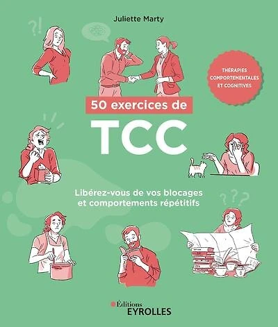 50 exercices de TCC, thérapies comportementales et cognitives: libérez-vous de vos blocages et comportements répétitifs