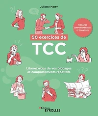 50 exercices de TCC, thérapies comportementales et cognitives: libérez-vous de vos blocages et comportements répétitifs