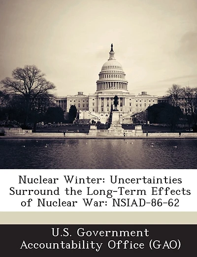 Nuclear Winter: Uncertainties Surround The Long-term Effects Of Nuclear War: Nsiad-86-62