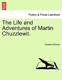 The Life And Adventures Of Martin Chuzzlewit.