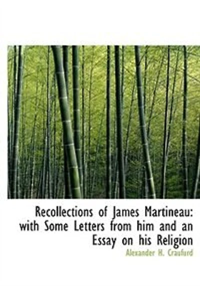 Recollections of James Martineau: With Some Letters From Him and an Essay on His Religion (Classic Reprint)