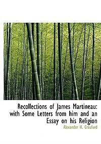 Recollections of James Martineau: With Some Letters From Him and an Essay on His Religion (Classic Reprint)