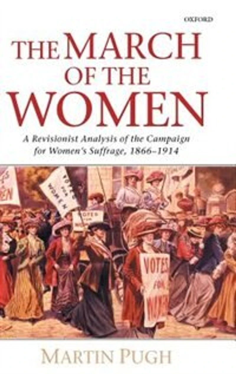 the March of Women: A Revisionist Analysis Campaign for Women's Suffrage, 1866-1914