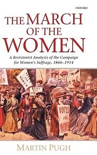 the March of Women: A Revisionist Analysis Campaign for Women's Suffrage, 1866-1914