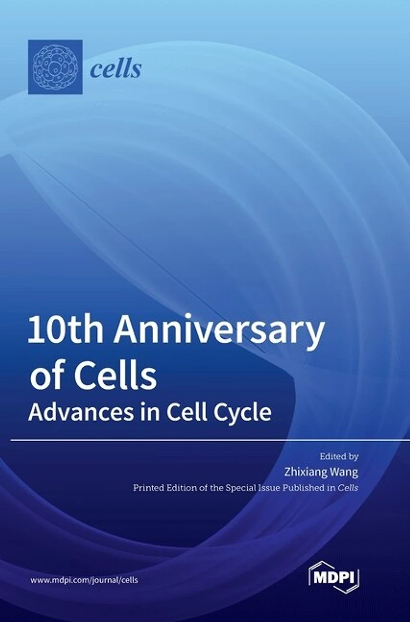 10th Anniversary of Cells: Advances in Cell Cycle