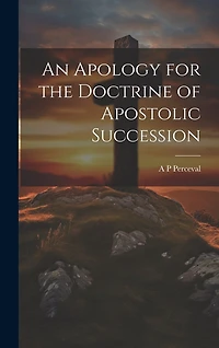 An Apology for the Doctrine of Apostolic Succession