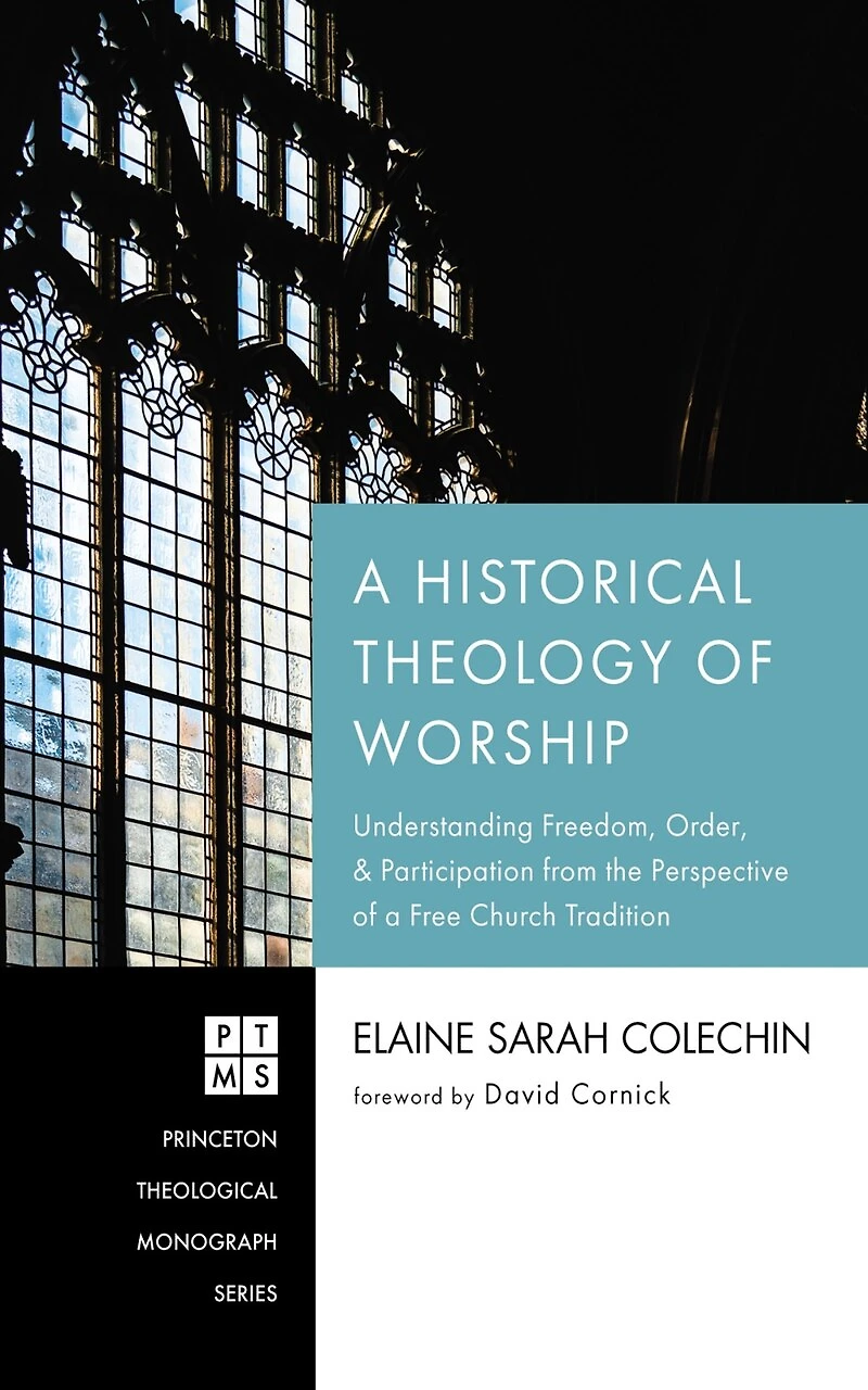 a Historical Theology of Worship: Understanding Freedom, Order, and Participation from the Perspective Free Church Tradition