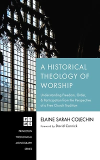 a Historical Theology of Worship: Understanding Freedom, Order, and Participation from the Perspective Free Church Tradition