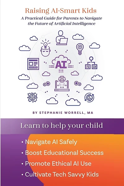 Raising AI-Smart Kids: A Practical Guide for Parents to Navigate the Future of Artificial Intelligence