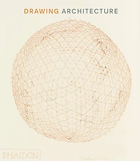 Drawing Architecture: The Finest Architectural Drawings Through The Ages