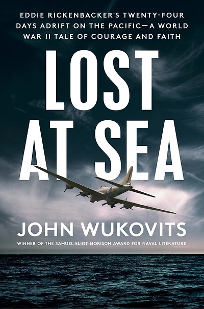 Lost at Sea: Eddie Rickenbacker's Twenty-Four Days Adrift on the Pacific--A World War II Taleof Courage and Faith