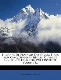 Histoire De Français Des Divers États, Aux Cinq Derniers Siècles: Ouvrage Couronné Deux Fois Par L'institut, Volume 5...