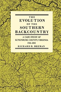 The Evolution of the Southern Backcountry: A Case Study of Lunenburg County, Virginia, 1746-1832