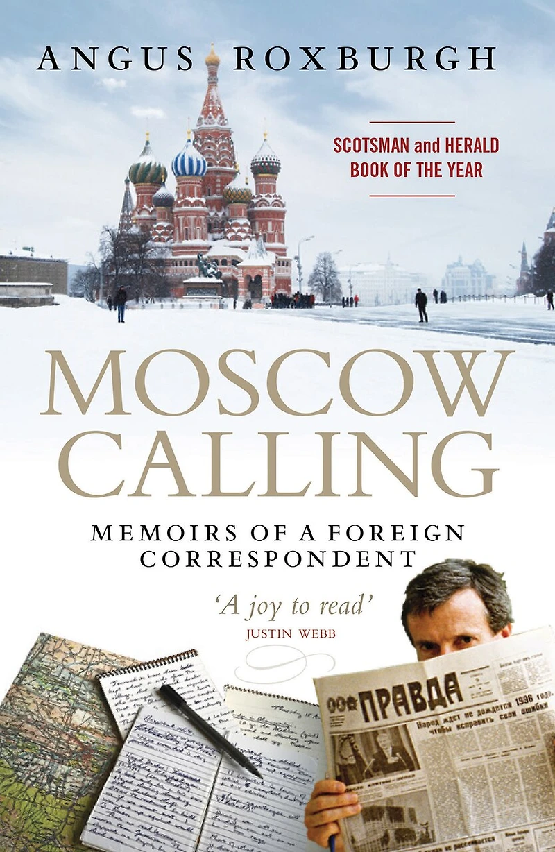 Moscow Calling: Memoirs Of A Foreign Correspondent